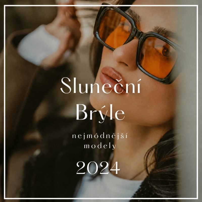 Nejstylovější modely slunečních brýlí na léto 2024 Nejstylovější modely slunečních brýlí na léto 2024